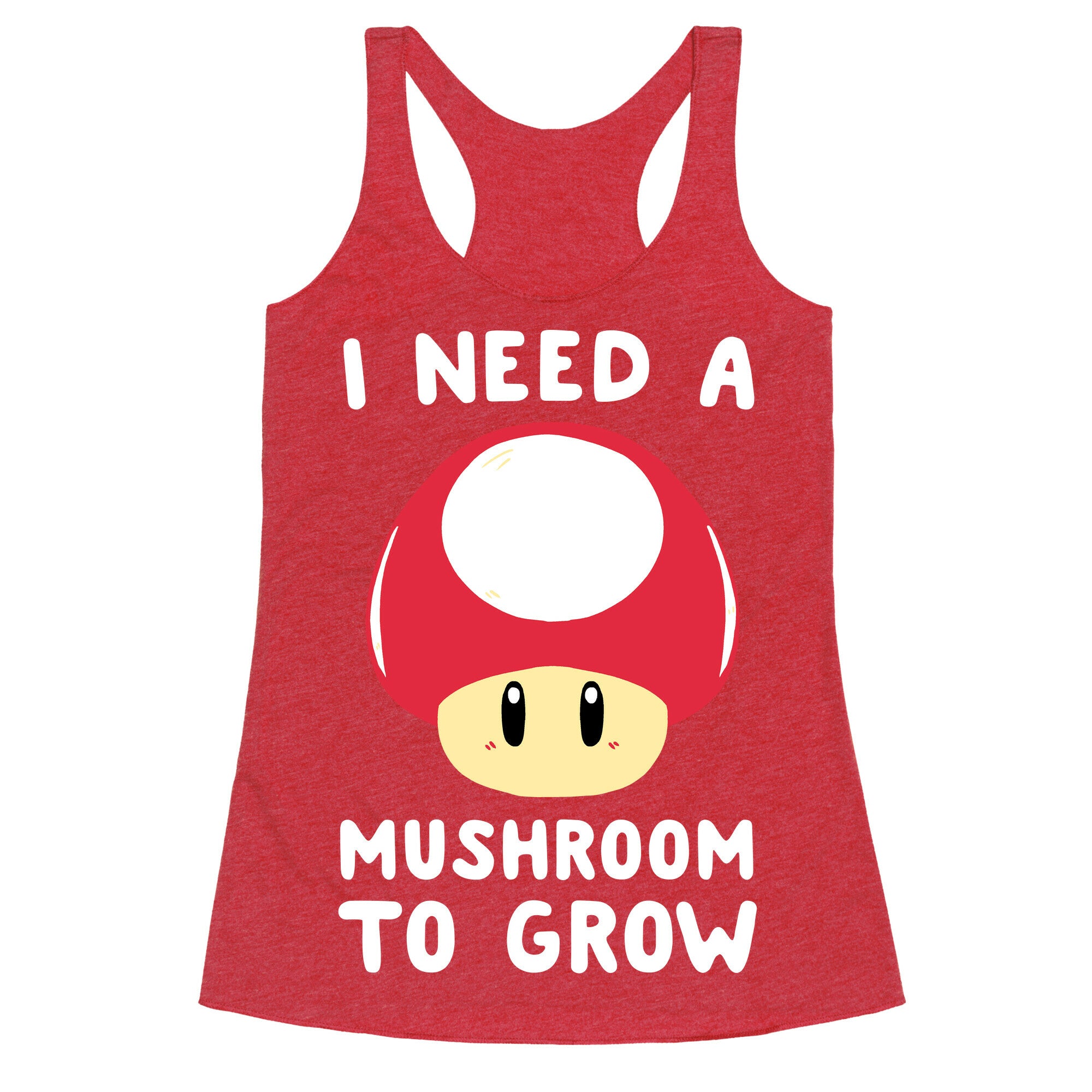 I Need a Mushroom to Grow - Mario Racerback Tank